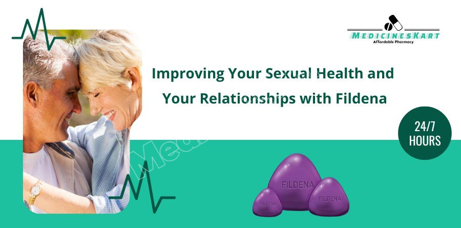 Improving Your Sexual Health and Your Relationships with Fildena Meds