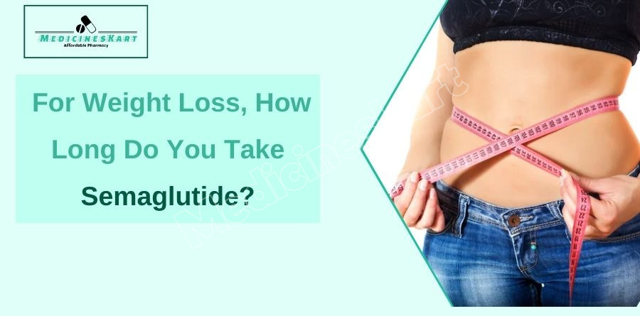 For Weight Loss, How Long Do You Take Semaglutide